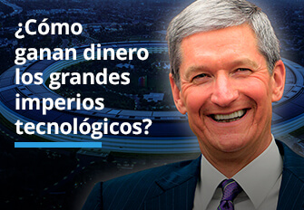 ¿Cómo ganan dinero los grandes imperios tecnológicos?